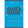 Daily Stoic: A Daily Journal: On Meditation, Stoicism, Wisdom and Philosophy to Improve Your Life: A Daily Journal: On Meditation, Stoicism, Wisdom an