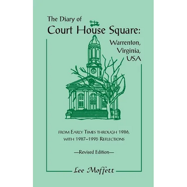 The Diary of Court House Square: Warrenton, Virginia, USA, from Early Times Through 1986, with 1987-1995 Reflections. Revised Edition