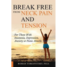 Break Free From Neck Pain and Tension: For Those With Insomnia, Depression, Anxiety or Panic Attacks