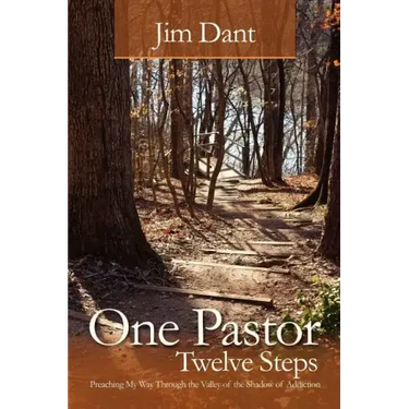 One Pastor, Twelve Steps: Preaching My Way Through the Valley of the Shadow of Addiction