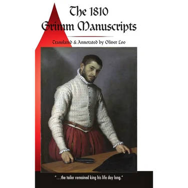 The 1810 Grimm Manuscripts: The First Complete English Translation of the 1810 Handwritten Manuscripts The Beginnings of the Kinder- und Hausmärchen C
