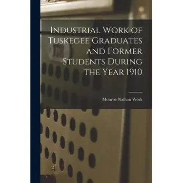 Industrial Work of Tuskegee Graduates and Former Students During the Year 1910