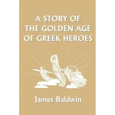A Story of the Golden Age of Greek Heroes (Yesterday's Classics)