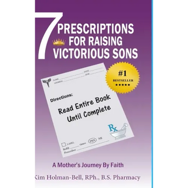 7 Prescriptions for Raising Victorious Sons: A Mother's Journey By Faith