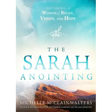 The Sarah Anointing: Becoming a Woman of Belief, Vision, and Hope