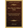 Three Plays by Clifford Odets: Awake and Sing, Waiting for Lefty, Till the Day I Die