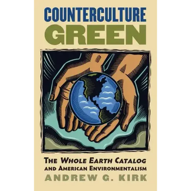 Counterculture Green: The Whole Earth Catalog and American Environmentalism