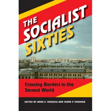 The Socialist Sixties: Crossing Borders in the Second World
