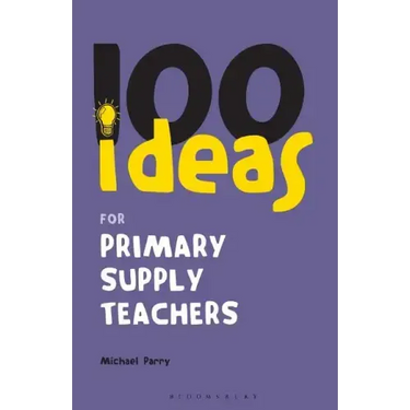 100 Ideas for Supply Teachers: Primary School Edition