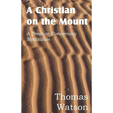 A Christian on the Mount; A Treatise Concerning Meditation