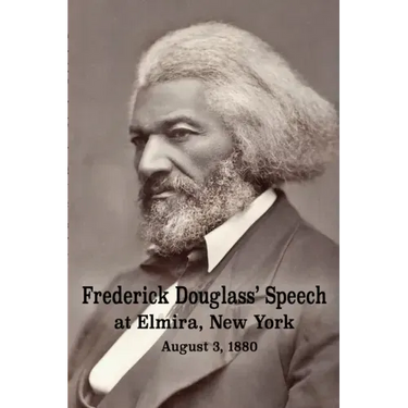 Frederick Douglass' Speech at Elmira, New York - August 3, 1880 by Frederick Douglass