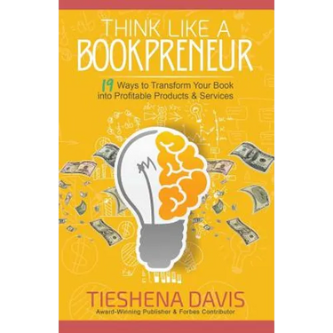 Think Like a Bookpreneur: 19 Ways to Transform Your Book into Profitable Products & Services