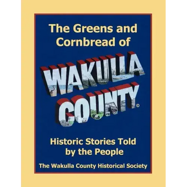 The Greens and Cornbread of Wakulla County: Historical Stories Told by the People
