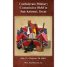 The Confederate Military Commission Held in San Antonio Texas July 2 - October 10 1862
