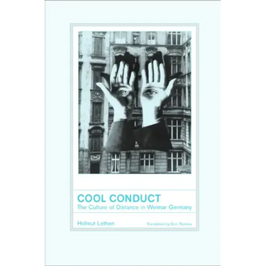 Cool Conduct: The Culture of Distance in Weimar Germany