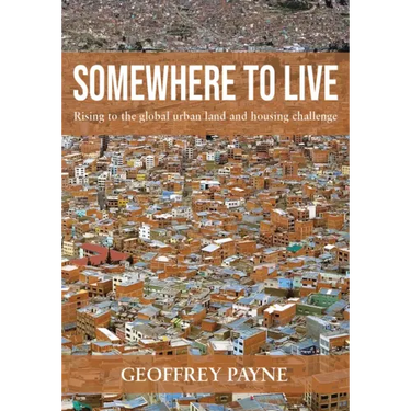 Somewhere to Live: Rising to the Global Urban Land and Housing Challenge