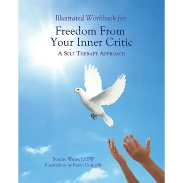 Illustrated Workbook for Freedom from Your Inner Critic: : A Self Therapy Approch