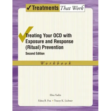 Treating Your Ocd with Exposure and Response (Ritual) Prevention Therapy: Workbook