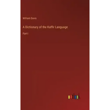A Dictionary of the Kaffir Language: Part I