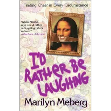 I'd Rather Be Laughing: Finding Cheer in Every Circumstance