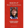MACH 4 Mental Training SystemTM: A Handbook for Athletes, Coaches, and Parents