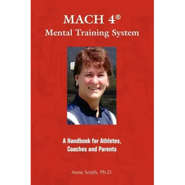 MACH 4 Mental Training SystemTM: A Handbook for Athletes, Coaches, and Parents