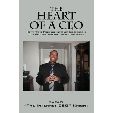 The Heart of a CEO: How I Went from the Internet Independent to a National Internet Marketing Mogul