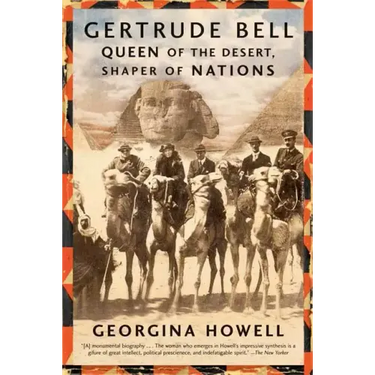 Gertrude Bell: Queen of the Desert, Shaper of Nations