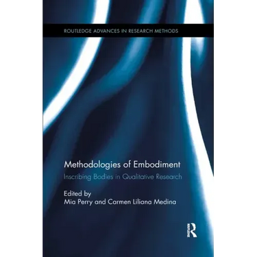 Methodologies of Embodiment: Inscribing Bodies in Qualitative Research