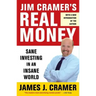 Jim Cramer's Real Money: Sane Investing in an Insane World