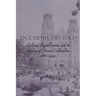 An Empire Divided: Religion, Republicanism, and the Making of French Colonialism, 1880-1914
