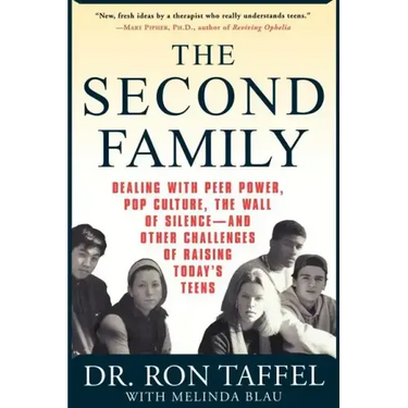 The Second Family: Dealing with Peer Power, Pop Culture, the Wall of Silence -- And Other Challenges of Raising Today's Teens
