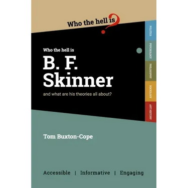Who the Hell is B.F. Skinner?: And what are his theories all about?