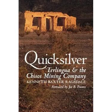 Quicksilver: Terlingua and the Chisos Mining Company