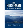 The Horseman: A Travel Memoir