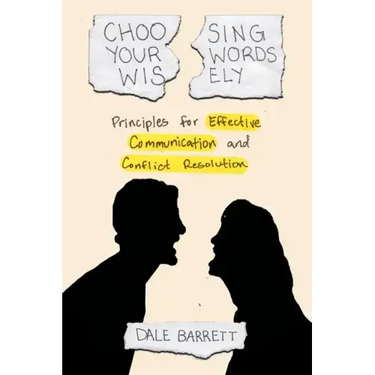 Choosing Your Words Wisely: Principles for Effective Communication and Conflict Resolution