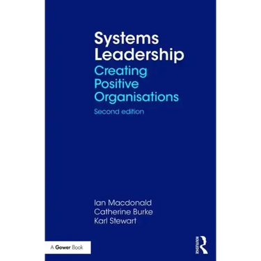 Systems Leadership: Creating Positive Organisations