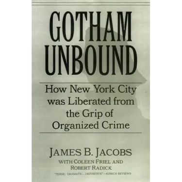 Gotham Unbound: How New York City Was Liberated from the Grip of Organized Crime