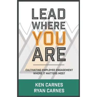 Lead Where You Are: Cultivating Employee Engagement Where It Matters Most