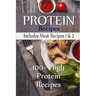 Protein Recipes - Includes Meat Recipes 1 & 2: 100+ High Protein Recipes