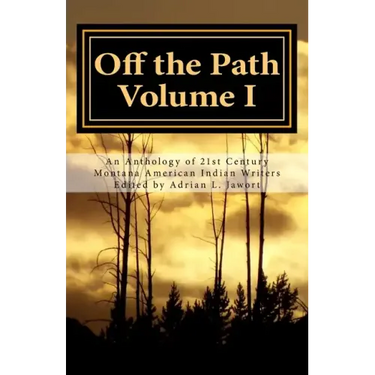 Off the Path: An Anthology of 21st Century Montana American Indian Writers