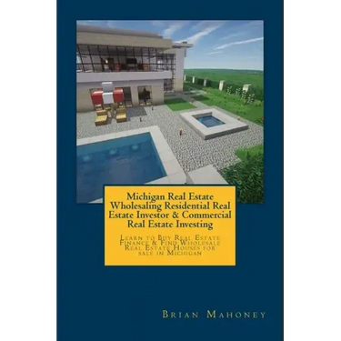 Michigan Real Estate Wholesaling Residential Real Estate Investor & Commercial Real Estate Investing: Learn to Buy Real Estate Finance & Find Wholesal