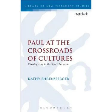 Paul at the Crossroads of Cultures: Theologizing in the Space Between
