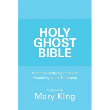 Holy Ghost Bible: The Story of the Spirit of God According to the Scriptures