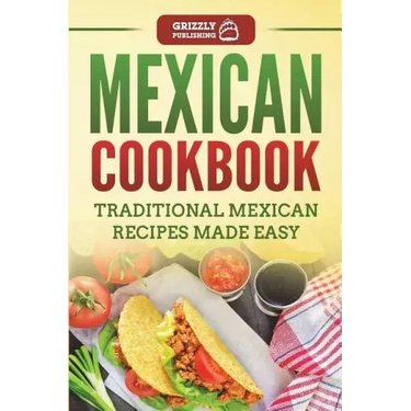 Mexican Cookbook: Traditional Mexican Recipes Made Easy