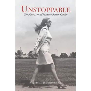 Unstoppable: The Nine Lives of Roxanne Barton Conlin