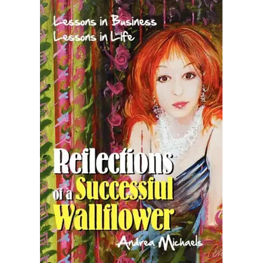 Reflections of a Successful Wallflower: Lessons in Business; Lessons in Life