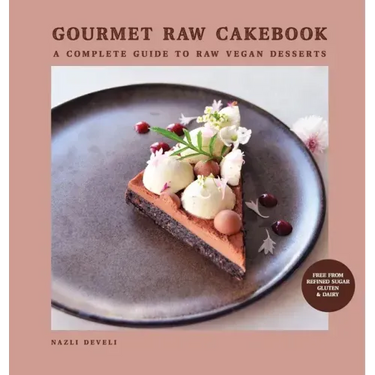 Gourmet Raw Cakebook: A Complete Guide to Raw Vegan Desserts