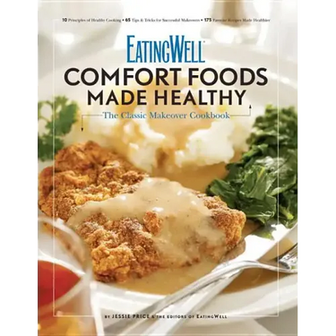 Eatingwell Comfort Foods Made Healthy: The Classic Makeover Cookbook