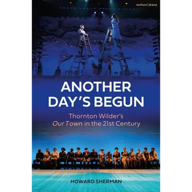 Another Day's Begun: Thornton Wilder's Our Town in the 21st Century